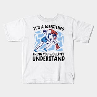 It's A Wrestling Thing You Wouldn't Understand - Fan/Fighter Kids T-Shirt